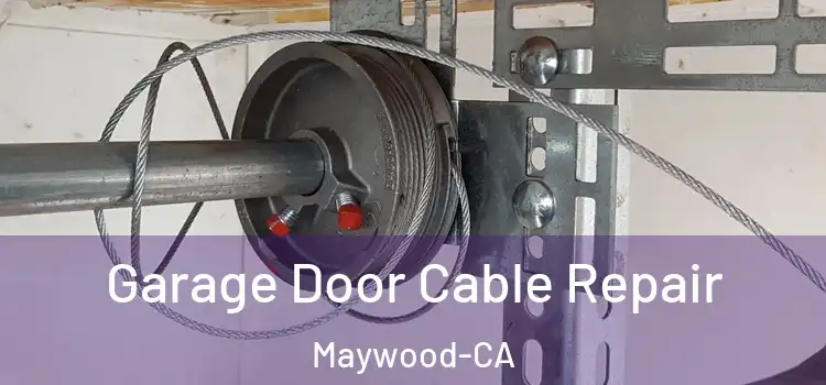  Garage Door Cable Repair Maywood-CA