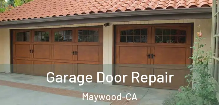  Garage Door Repair Maywood-CA