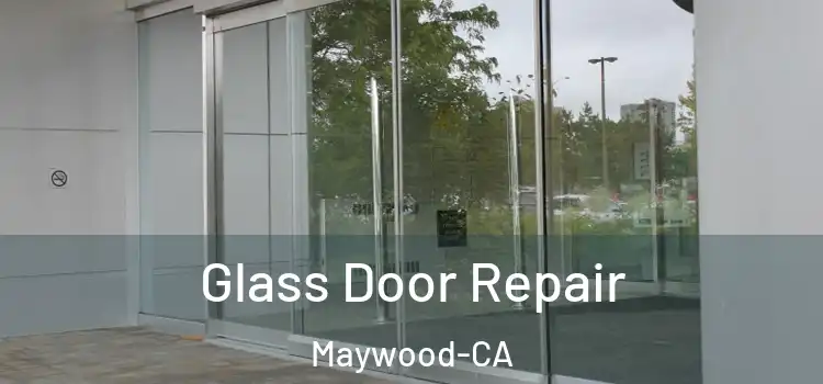  Glass Door Repair Maywood-CA