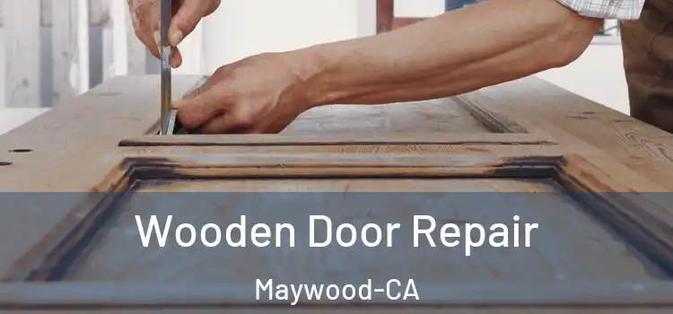  Wooden Door Repair Maywood-CA